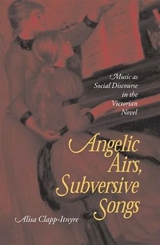 Angelic Airs, Subversive Songs – Music as Social Discourse in the Victorian Novel