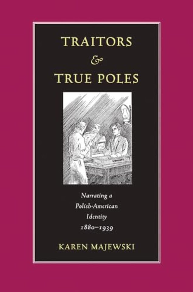 Traitors and True Poles – Narrating a Polish–American Identity, 1880–1939