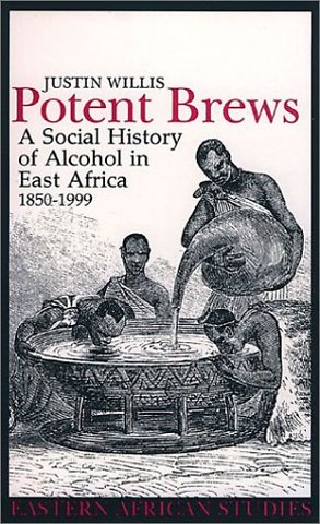 Potent Brews – A Social History of Alcohol in East Africa, 1850–1999