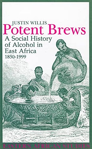 Potent Brews – A Social History of Alcohol in East Africa, 1850–1999