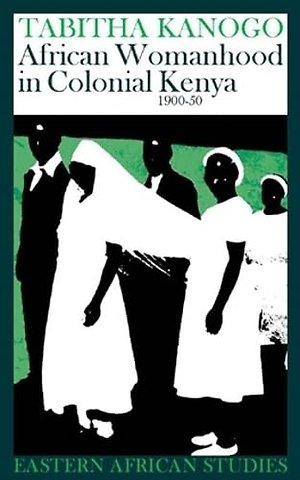African Womanhood in Colonial Kenya, 1900–1950