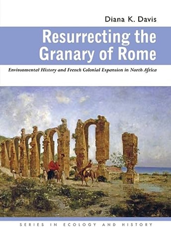 Resurrecting the Granary of Rome – Environmental History and French Colonial Expansion in North Africa