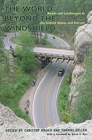 The World Beyond the Windshield – Roads and Landscapes in the United States and Europe