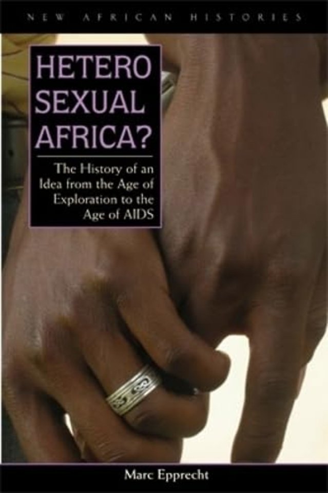 Heterosexual Africa? – The History of an Idea from the Age of Exploration to the Age of AIDS