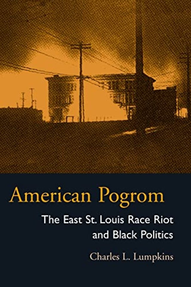 American Pogrom – The East St. Louis Race Riot and Black Politics