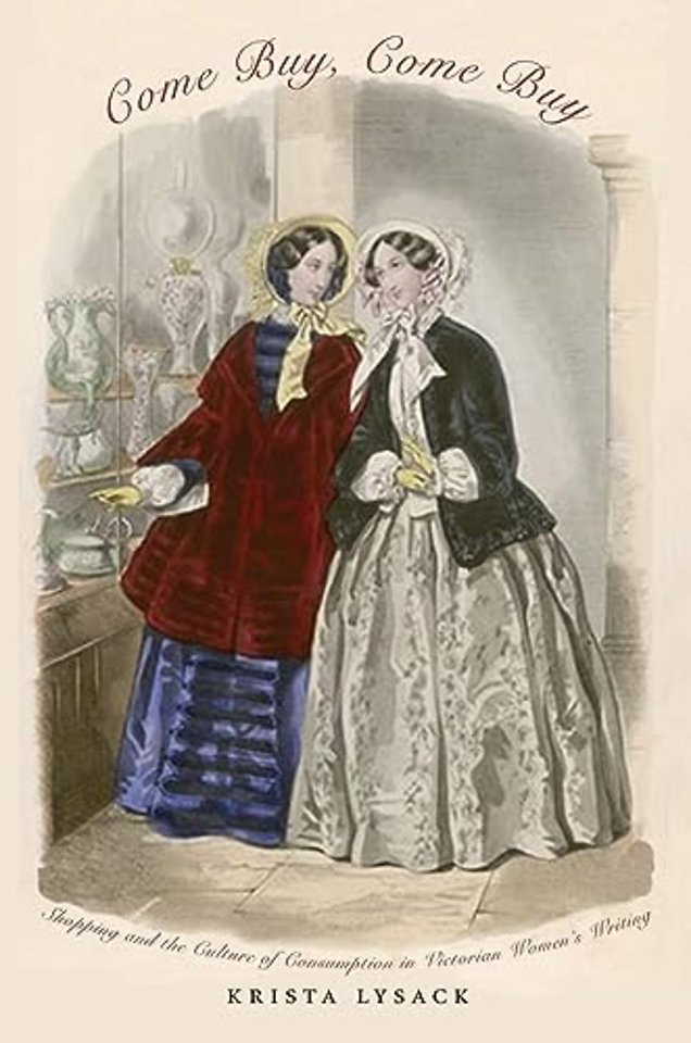 Come Buy, Come Buy – Shopping and the Culture of Consumption in Victorian Women′s Writing