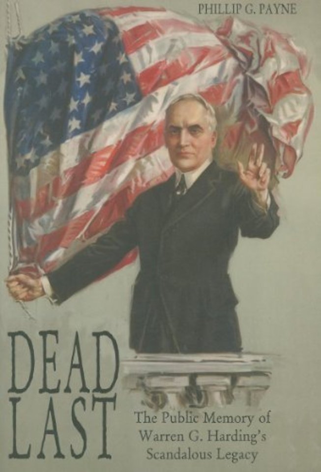 Dead Last – The Public Memory of Warren G. Harding′s Scandalous Legacy
