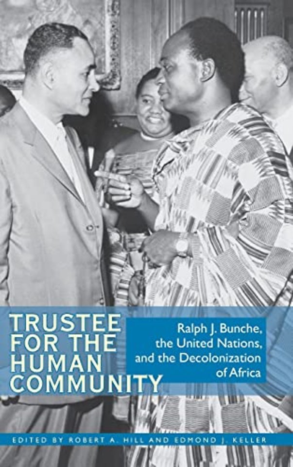 Trustee for the Human Community – Ralph J. Bunche, the United Nations, and the Decolonization of Africa