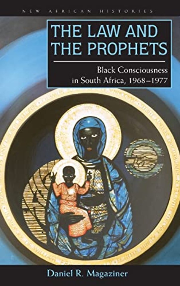 The Law and the Prophets – Black Consciousness in South Africa, 1968–1977
