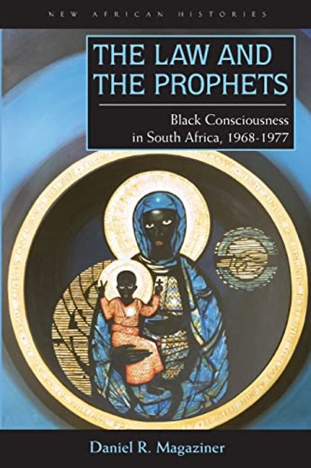 The Law and the Prophets – Black Consciousness in South Africa, 1968–1977