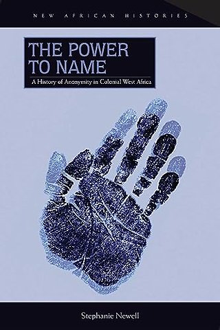 The Power to Name – A History of Anonymity in Colonial West Africa