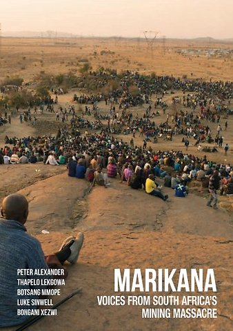 Marikana – Voices from South Africa`s Mining Massacre