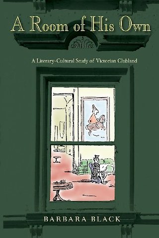 A Room of His Own – A Literary–Cultural Study of Victorian Clubland