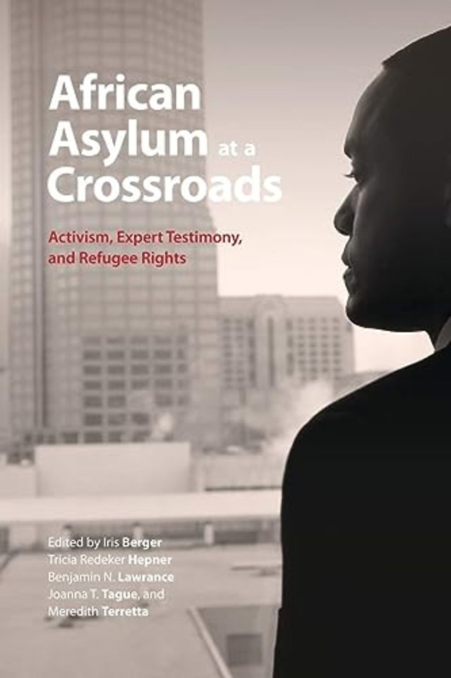 African Asylum at a Crossroads – Activism, Expert Testimony, and Refugee Rights