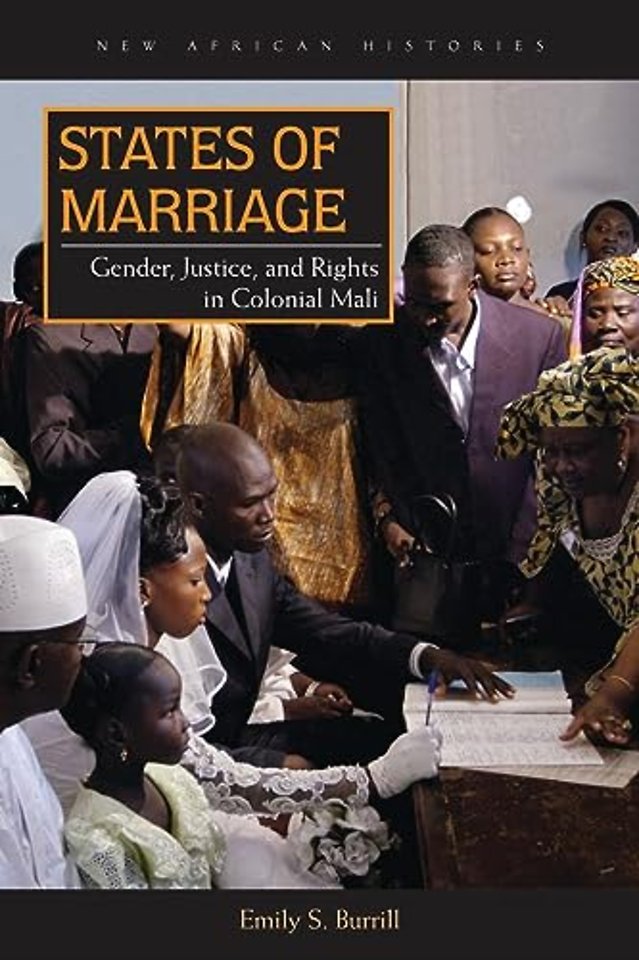 States of Marriage – Gender, Justice, and Rights in Colonial Mali