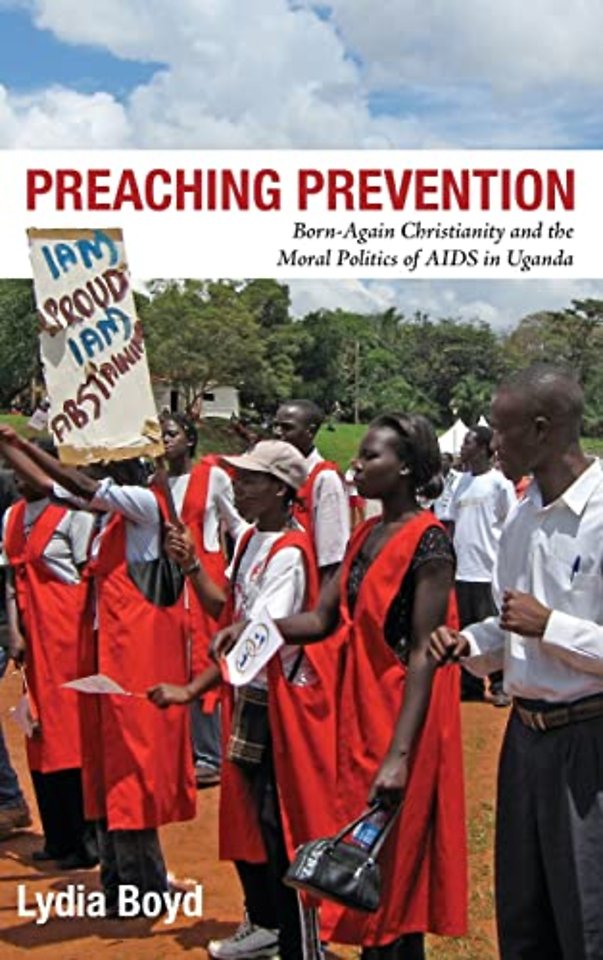Preaching Prevention – Born–Again Christianity and the Moral Politics of AIDS in Uganda