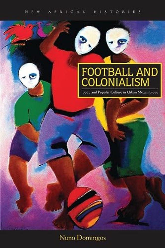 Football and Colonialism – Body and Popular Culture in Urban Mozambique