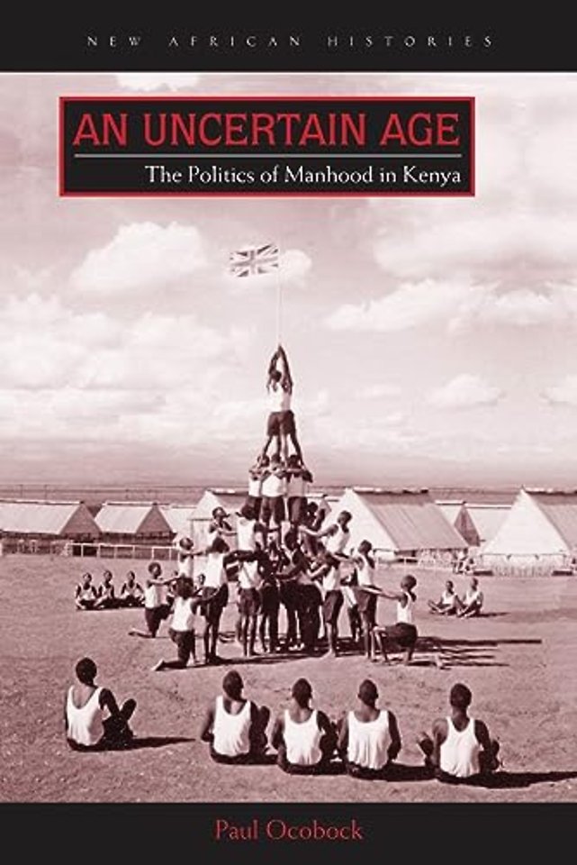 An Uncertain Age – The Politics of Manhood in Kenya