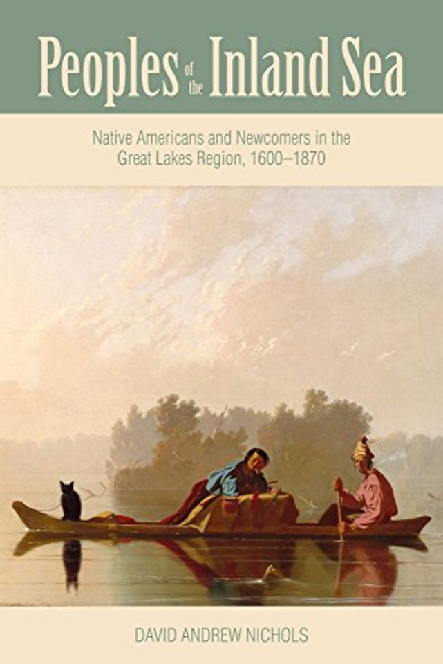 Peoples of the Inland Sea – Native Americans and Newcomers in the Great Lakes Region, 1600–1870