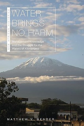 Water Brings No Harm – Management Knowledge and the Struggle for the Waters of Kilimanjaro