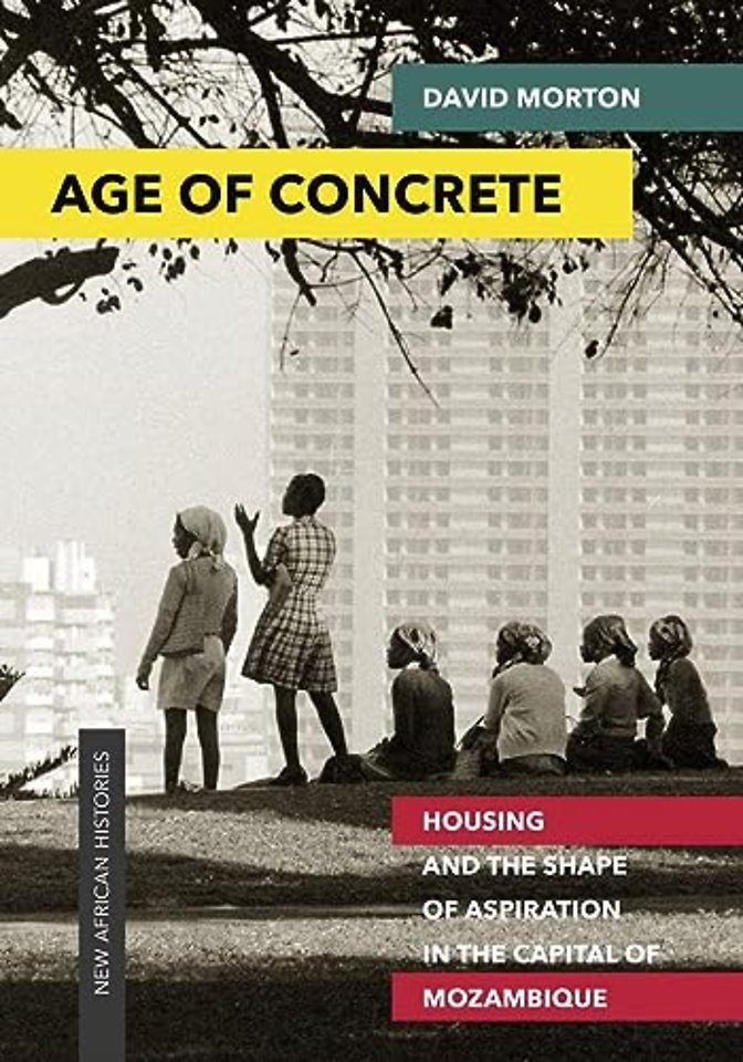 Age of Concrete – Housing and the Shape of Aspiration in the Capital of Mozambique