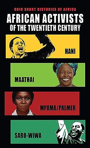 African Activists of the Twentieth Century – Hani, Maathai, Mpama/Palmer, Saro–Wiwa