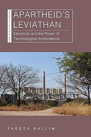 Apartheid`s Leviathan – Electricity and the Power of Technological Ambivalence