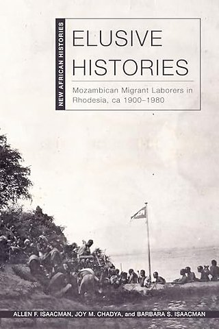 Elusive Histories – Mozambican Migrant Laborers in Rhodesia, Ca. 1900–1980