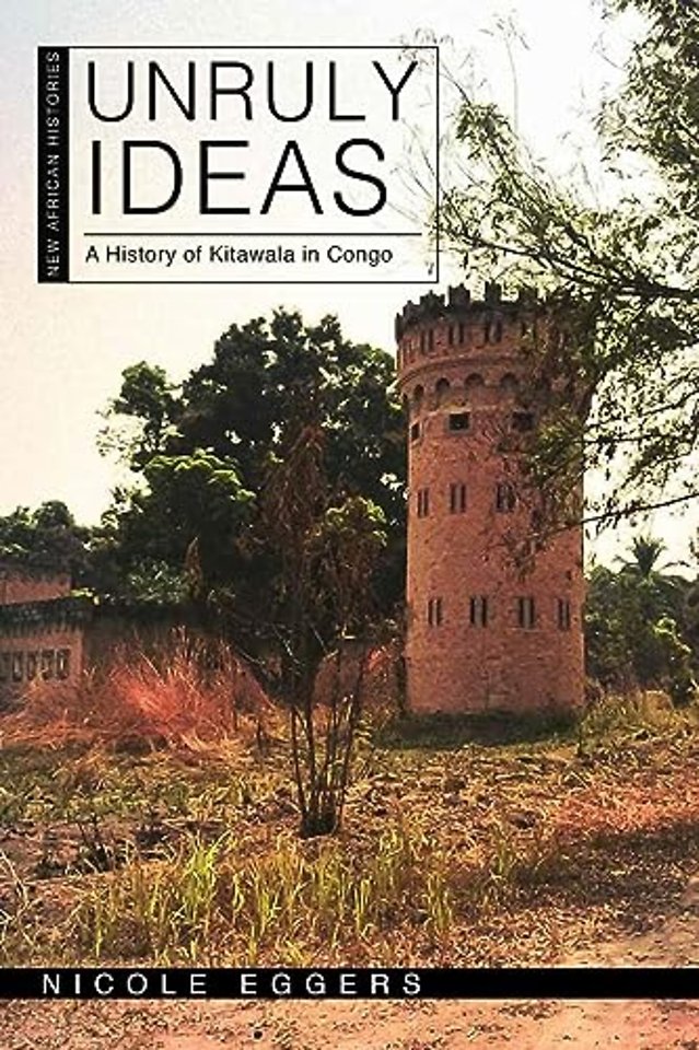 Unruly Ideas – A History of Kitawala in Congo