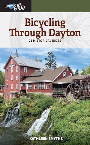 Bicycling Through Dayton – Twenty–One Historical Tours
