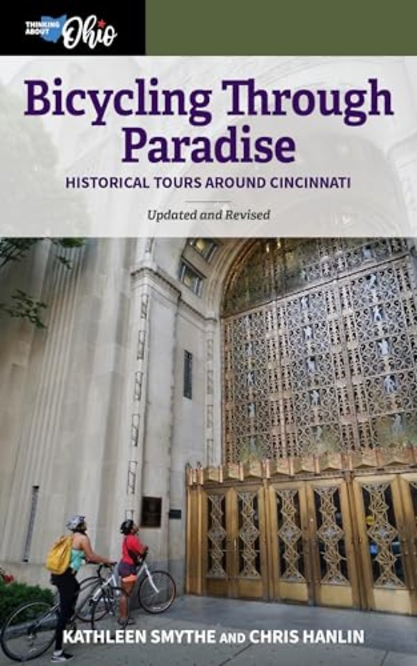 Bicycling Through Paradise – Historical Tours Around Cincinnati, Updated and Revised