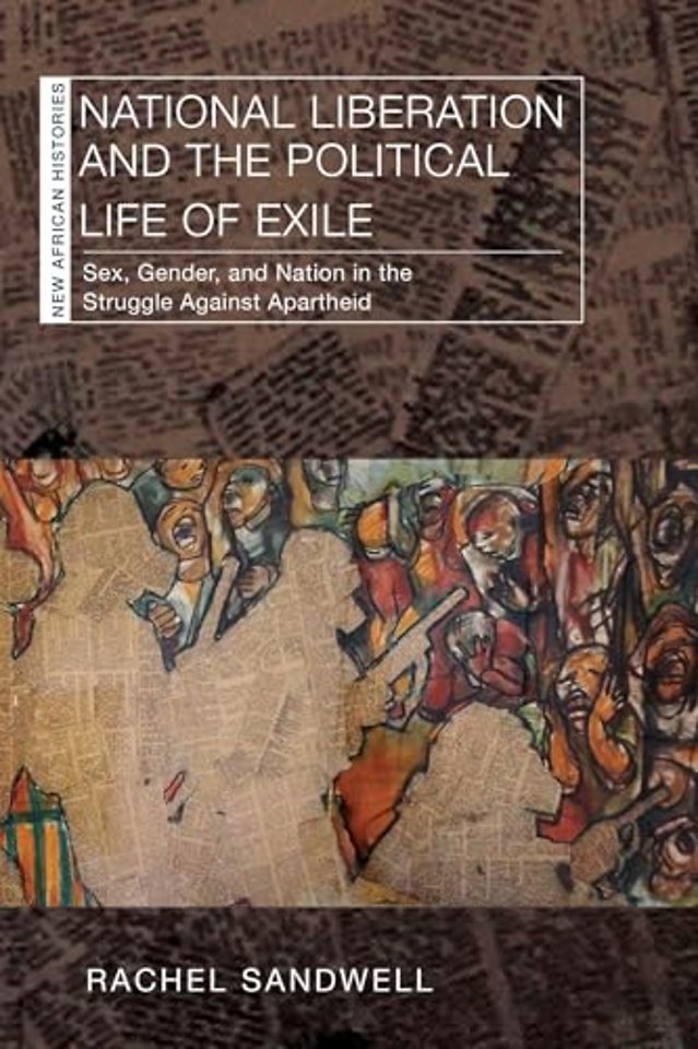 National Liberation and the Political Life of Ex – Sex, Gender, and Nation in the Struggle Against Apartheid