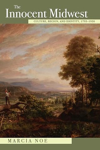 The Innocent Midwest – Culture, Region, and Identity, 1793–1930