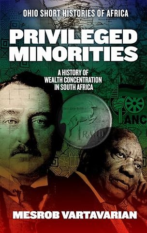 Privileged Minorities – A History of Wealth Concentration in South Africa
