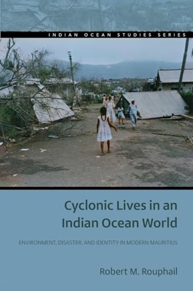 Cyclonic Lives in an Indian Ocean World – Environment, Disaster, and Identity in Modern Mauritius