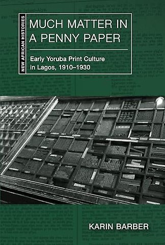 Much Matter in a Penny Paper – Early Yoruba Print Culture in Lagos, 1910–1930