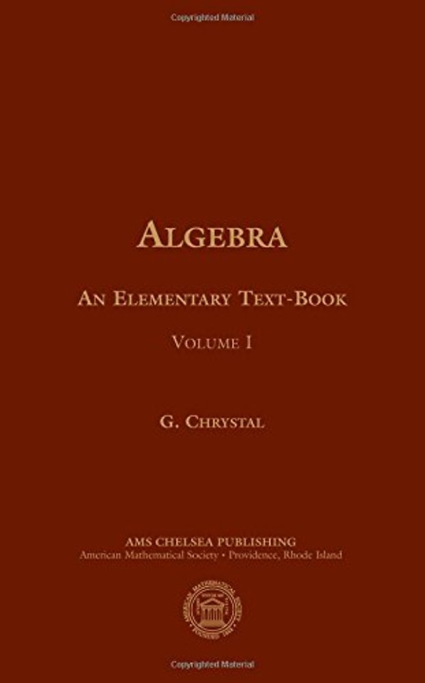 Algebra, an Elementary Text–book for the Higher Classes of Secondary Schools and for Colleges, Part 1