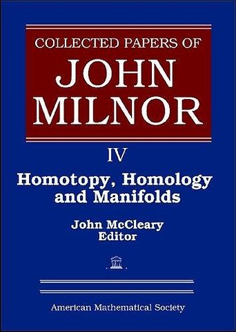 Collected Papers of John Milnor, Volume IV – Homotopy, Homology and Manifolds