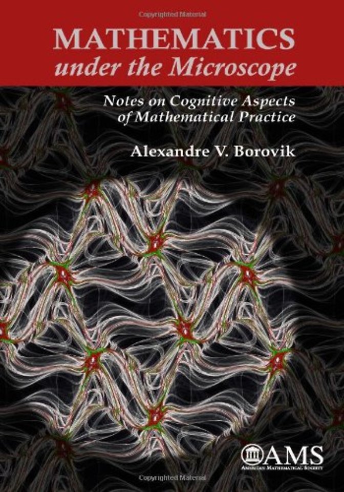 Mathematics Under the Microscope – Notes on Cognitive Aspects of Mathematical Practice