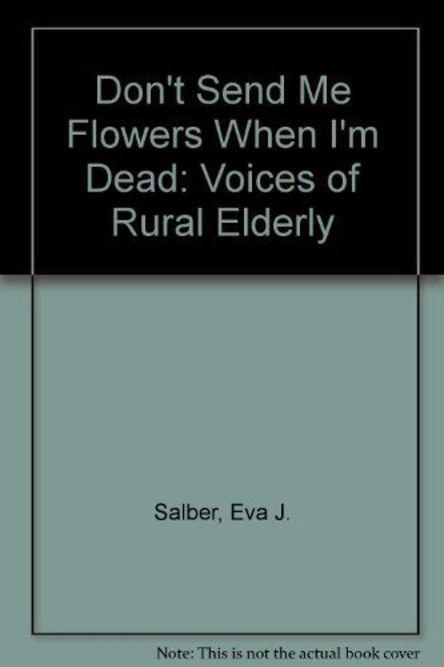 Don`t Send Me Flowers When I`m Dead – Voices of Rural Elderly