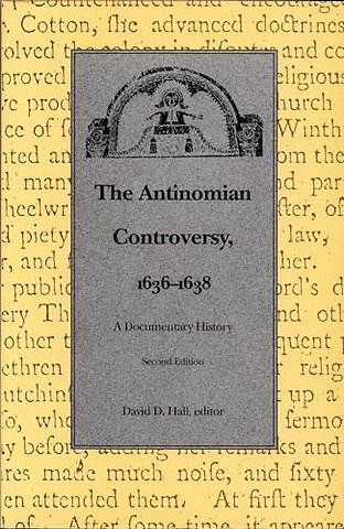 The Antinomian Controversy, 1636–1638 – A Documentary History