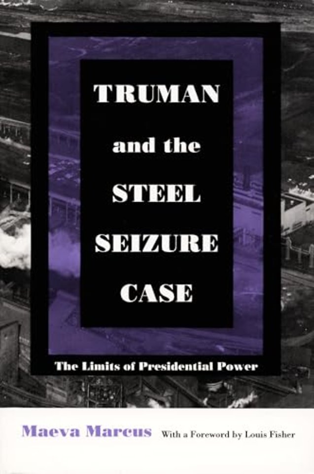 Truman and the Steel Seizure Case – The Limits of Presidential Power