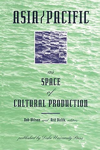 Asia/Pacific As Space of Cultural Production