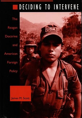 Deciding to Intervene – The Reagan Doctrine and American Foreign Policy