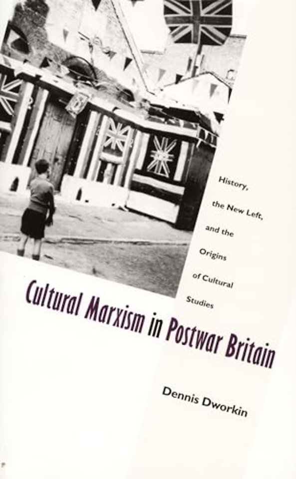 Cultural Marxism in Postwar Britain – History, the New Left, and the Origins of Cultural Studies