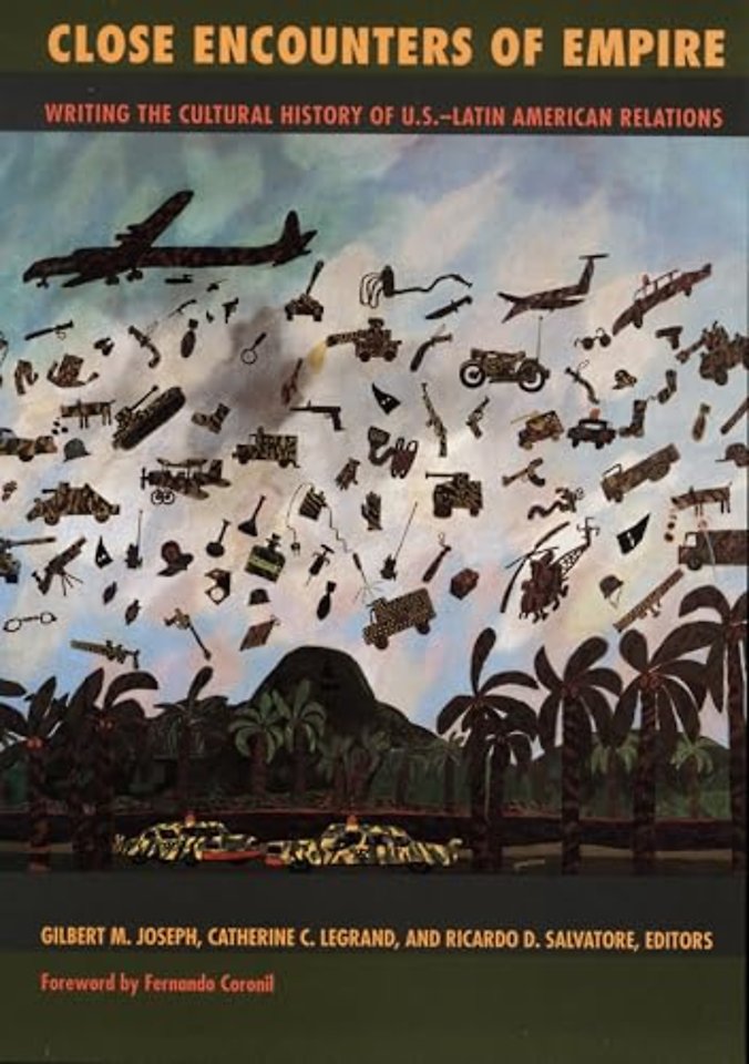 Close Encounters of Empire – Writing the Cultural History of U.S.–Latin American Relations