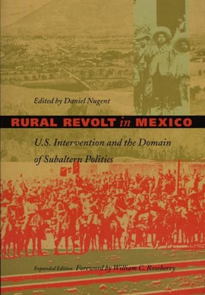 Rural Revolt in Mexico – U.S. Intervention and the Domain of Subaltern Politics