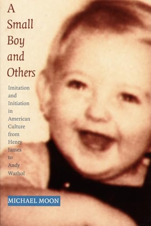 A Small Boy and Others – Imitation and Initiation in American Culture from Henry James to Andy Warhol