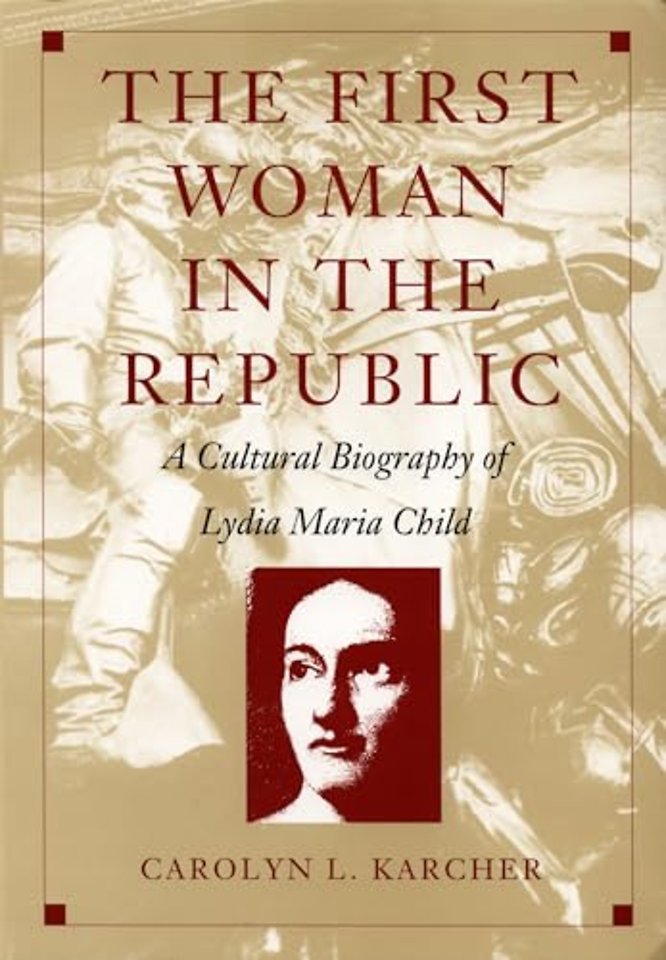 The First Woman in the Republic – A Cultural Biography of Lydia Maria Child