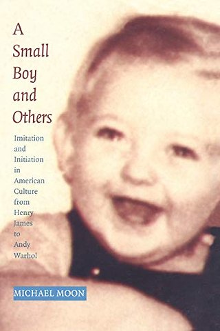 A Small Boy and Others – Imitation and Initiation in American Culture from Henry James to Andy Warhol